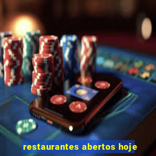 restaurantes abertos hoje